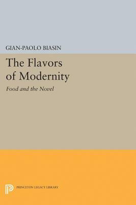 The Flavors of Modernity: Food and the Novel by Gian-Paolo Biasin