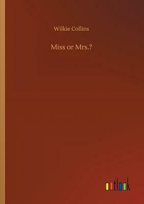 Miss or Mrs.? by Wilkie Collins