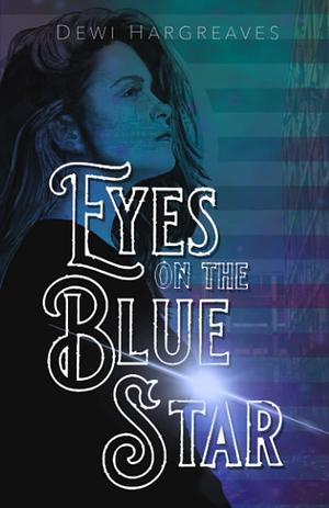 Eyes on the Blue Star by Dewi Hargreaves