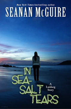 In Sea-Salt Tears by Seanan McGuire