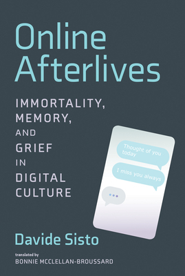 Online Afterlives: Immortality, Memory, and Grief in Digital Culture by Davide Sisto, Bonnie McClellan-Broussard