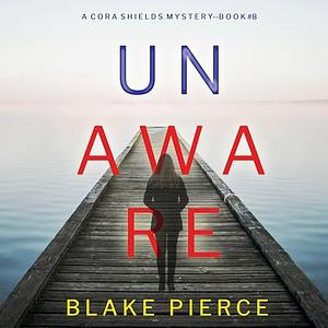 Unaware by Blake Pierce