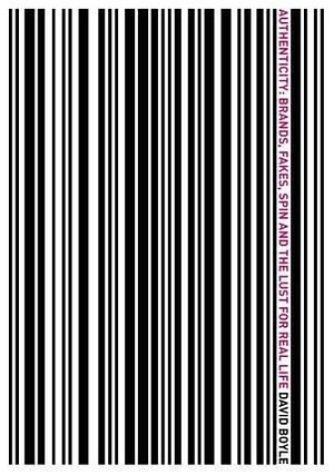 Authenticity: Brands, Fakes, Spin and the Lust for Real Life by David Boyle, David Boyle