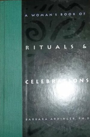 A Woman's Book of Rituals & Celebrations by Barbara Ardinger
