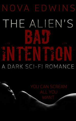 The Alien's Bad Intention by Nova Edwins