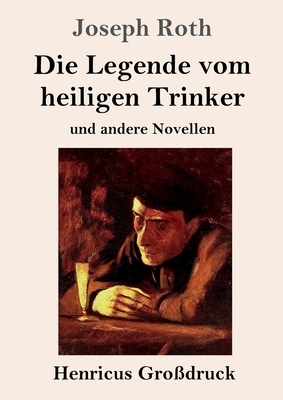 Die Legende vom heiligen Trinker (Großdruck): und andere Novellen by Joseph Roth