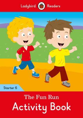 The Fun Run Activity Book - Ladybird Readers Starter Level 6 by Ladybird