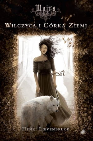 Wilczyca i Córka Ziemi by Henri Loevenbruck, Eliza Kasprzak-Kozikowska