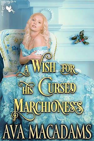 A Wish for his Cursed Marchioness by Ava MacAdams