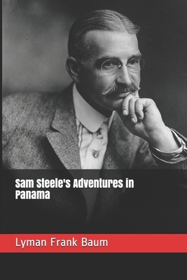 Sam Steele's Adventures in Panama by L. Frank Baum