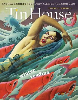 Tin House #66, Volume 17, Number 2 "Winter Reading" by Sharon Olds, Dorothy Allison, Andrea Barrett