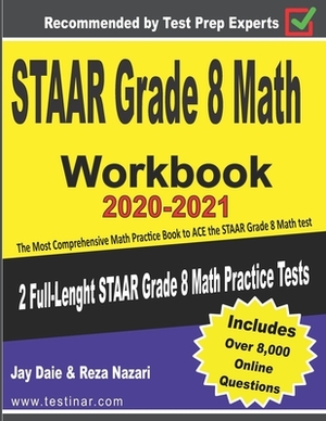 STAAR Grade 8 Math Workbook 2020-2021: The Most Comprehensive Math Practice Book to ACE the STAAR Math test by Jay Daie, Reza Nazari