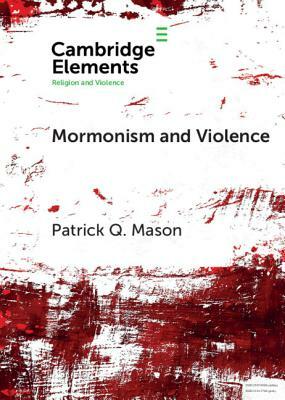 Mormonism and Violence: The Battles of Zion by Patrick Q. Mason