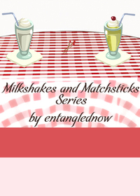 Milkshakes and Matchsticks by entanglednow