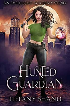 Hunted Guardian: An Everlight Academy Story by Tiffany Shand