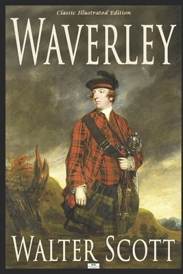 Waverley: or 'Tis Sixty Years Since - Classic Illustrated Edition by Walter Scott
