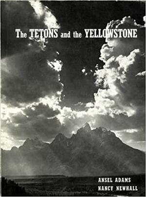 The Tetons and the Yellowstone by Nancy Wynne Newhall, Ansel Adams