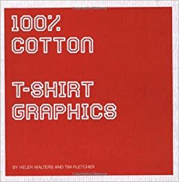 100% Cotton: T-Shirt Graphics by Helen Walters