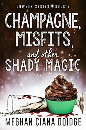 Champagne, Misfits, and Other Shady Magic by Meghan Ciana Doidge