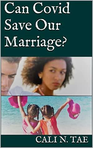 Can Covid Save Our Marriage? by Cali N. Tae