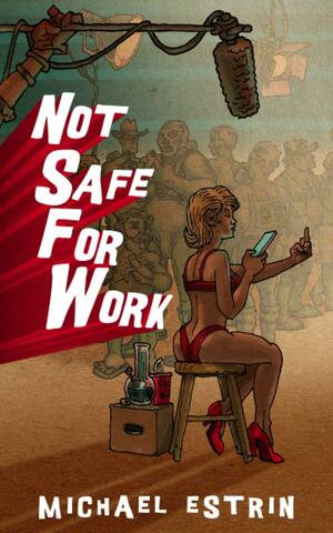 Not Safe for Work by Michael Estrin