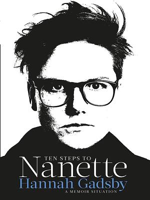 Ten Steps to Nanette: A Memoir Situation by Hannah Gadsby