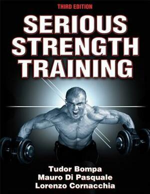 Serious Strength Training by Lorenzo Cornacchia, Mauro Di Pasquale, Tudor O. Bompa