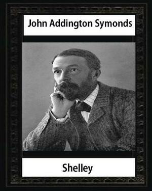 Shelley (1878), by John Addington Symonds and John Morley: John Morley, 1st Viscount Morley of Blackburn OM PC (24 December 1838 - 23 September 1923) by John Morley, John Addington Symonds