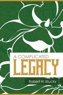 A Complicated Legacy by Robert H. Stucky