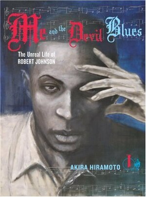 Me and the Devil Blues: The Unreal Life of Robert Johnson, Volume 1 by Akira Hiramoto
