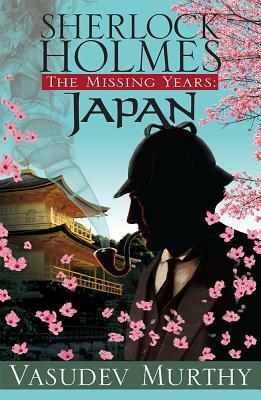 Sherlock Holmes, the Missing Years: Japan by Vasudev Murthy