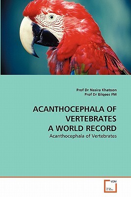 Acanthocephala of Vertebrates a World Record by Prof Dr Nasira Khatoon, Prof Dr Bilqees Fm