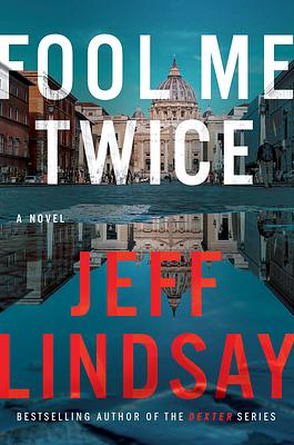 Fool Me Twice by Jeff Lindsay