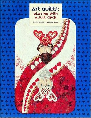 Art Quilts: Playing with a Full Deck by Verna Suit, Sue Pierce