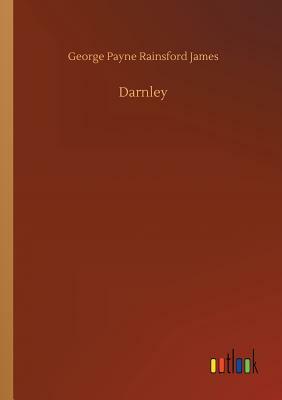 Darnley by George Payne Rainsford James