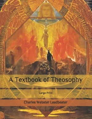 A Textbook of Theosophy: Large Print by Charles Webster Leadbeater