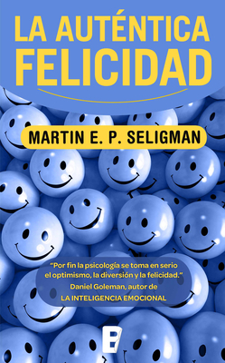 La Autentica Felicidad / Authentic Happiness by Martin Seligman