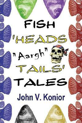 Fish Heads "Aargh" Tails Tales by Ted J. Konior, George Collins, Matthew Slaton