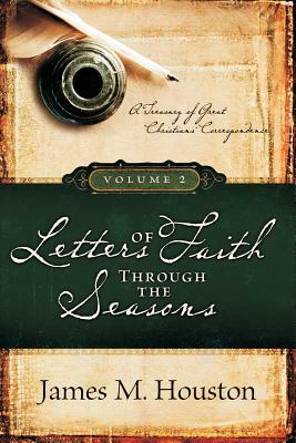 Letters of Faith Through the Seasons, Volume 2 by James M. Houston