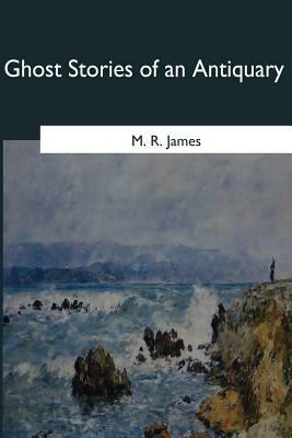 Ghost Stories of an Antiquary by M.R. James