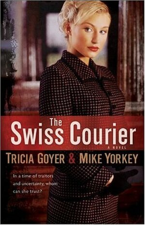 The Swiss Courier by Mike Yorkey, Tricia Goyer