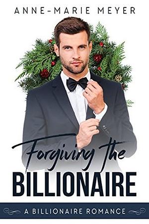 Forgiving the Billionaire by Anne-Marie Meyer