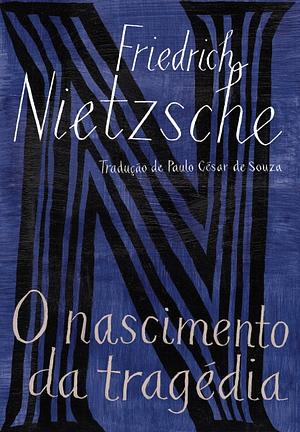 O nascimento da tragédia: ou Os gregos e o pessimismo by Friedrich Nietzsche