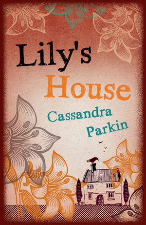 Lily's House by Cassandra Parkin