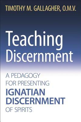 Teaching Discernment: A Pedagogy for Presenting Ignatian Discernment of Spirits by Gallagher