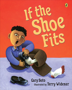 If the Shoe Fits by Gary Soto, Terry Widener
