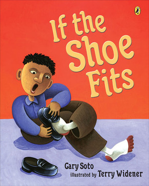 If the Shoe Fits by Terry Widener, Gary Soto