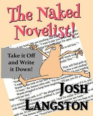 The Naked Novelist: Take it Off and Write it Down! by Josh Langston
