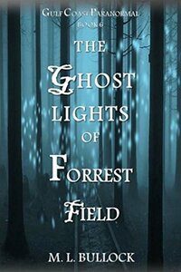 The Ghost Lights of Forrest Field by M.L. Bullock