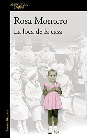 La loca de la casa by Rosa Montero